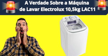 A Verdade Sobre a Máquina de Lavar Electrolux 10,5kg LAC11